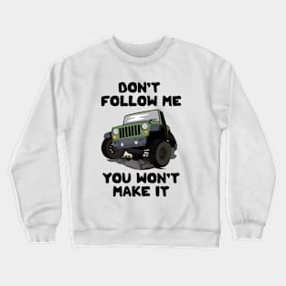 Don't Follow Me You Won't Make It Crewneck Sweatshirt